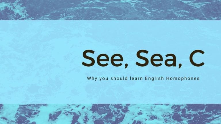 See, Sea, C: Why you should learn English homophones