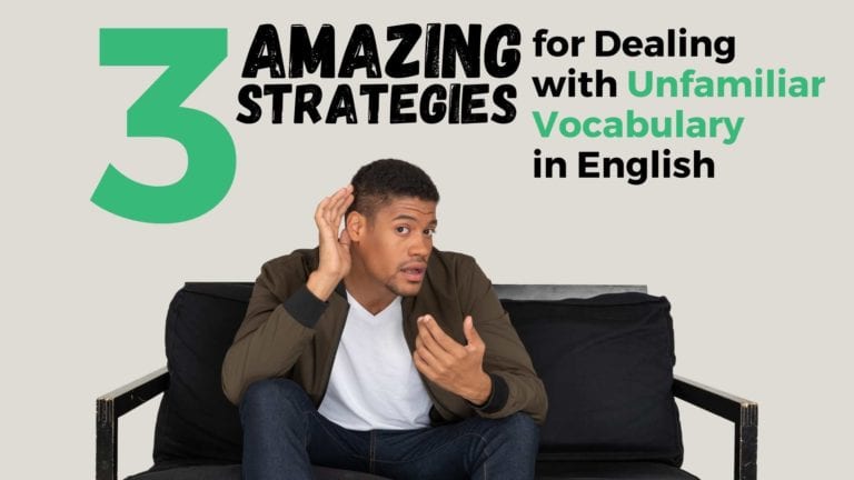 3 Amazing Strategies for Dealing With Unfamiliar Vocabulary in English